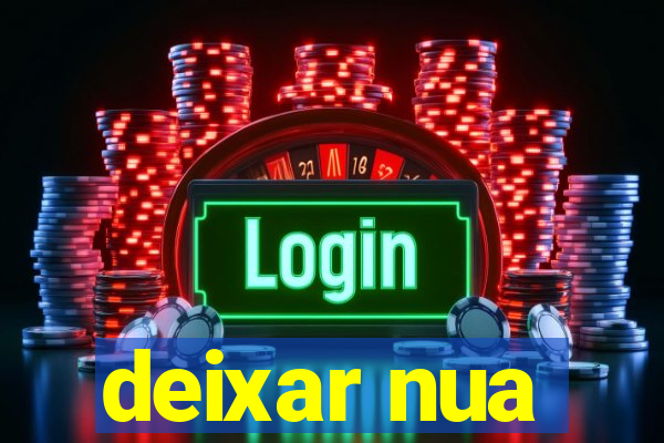 deixar nua